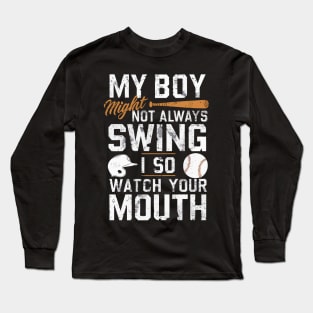 My Boy Might Not Always Swing But I Do So Watch Your Mouth Long Sleeve T-Shirt